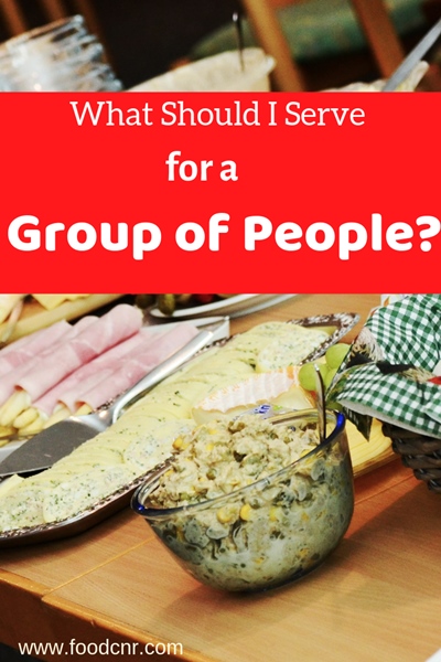 What Should I Serve For a Group of People?